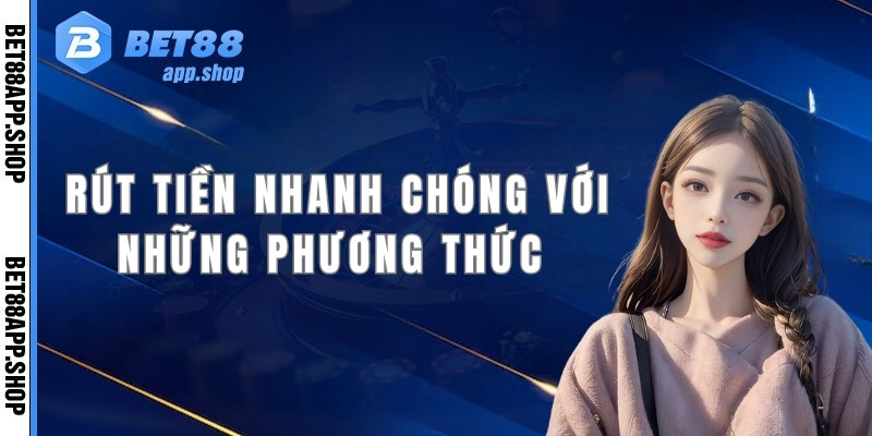 Rút tiền nhanh chóng với những phương thức phổ biến