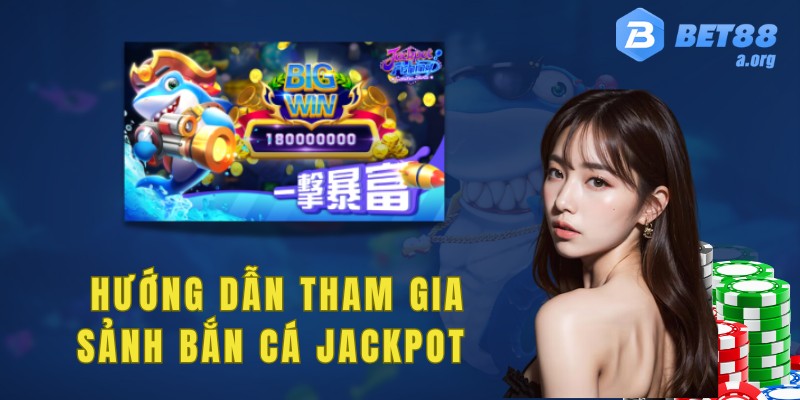 Hướng dẫn các bước tham gia sảnh bắn cá Jackpot 