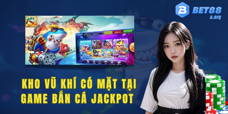 Khám phá kho vũ khí hấp dẫn có tại game bắn cá Jackpot 