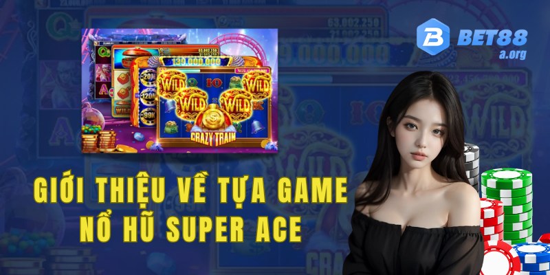 Giới thiệu về tựa game Nổ hũ Super Ace