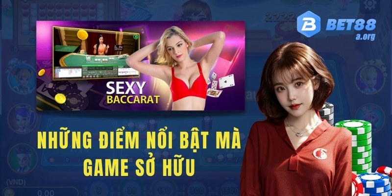 Những điểm nổi bật mà game sexy Baccarat sở hữu