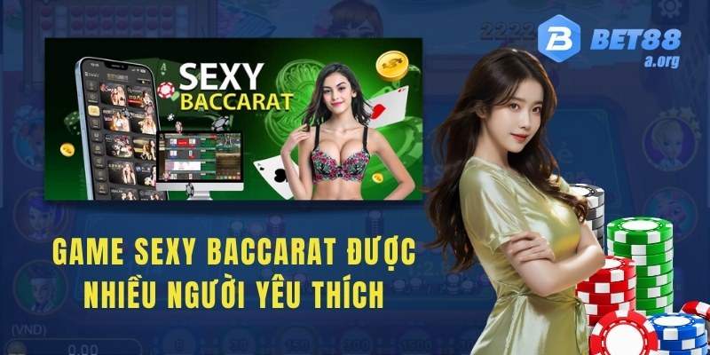 Game Sexy Baccarat được nhiều người yêu thích