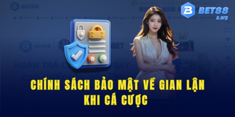 Các chính sách bảo mật về gian lận khi cá cược 