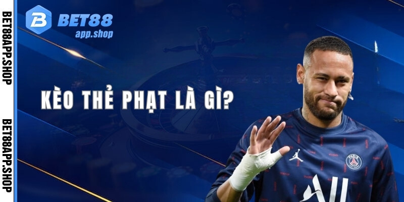 Kèo thẻ phạt là gì?