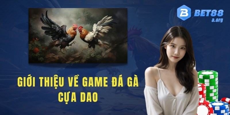 Giới thiệu về game đá gà cựa dao trực tuyến trên nền tảng bet88