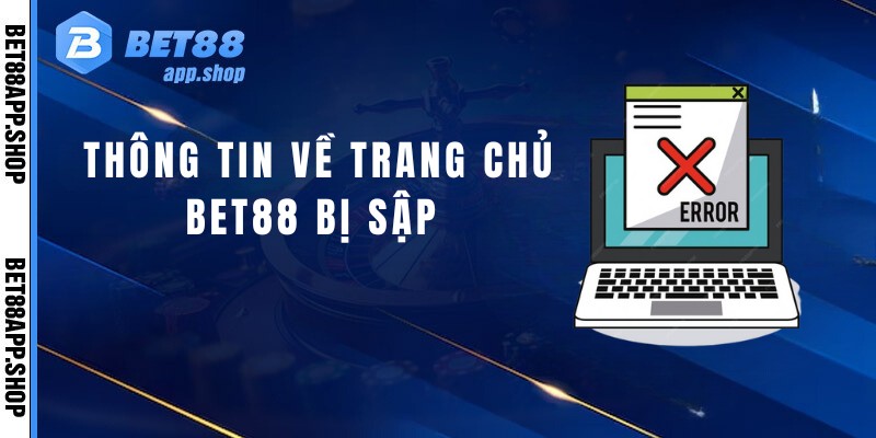 Thông tin về trang chủ Bet88 bị sập 